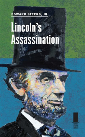 Lincoln's Assassination - Edward Jr. Steers