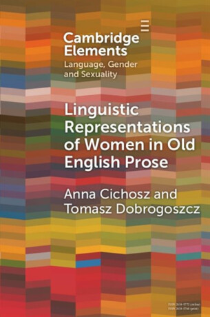 Linguistic Representations of Women in Old English Prose - Anna  Cichosz,Tomasz  Dobrogoszcz