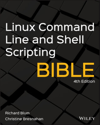 Linux Command Line and Shell Scripting Bible - Christine Bresnahan,Richard Blum