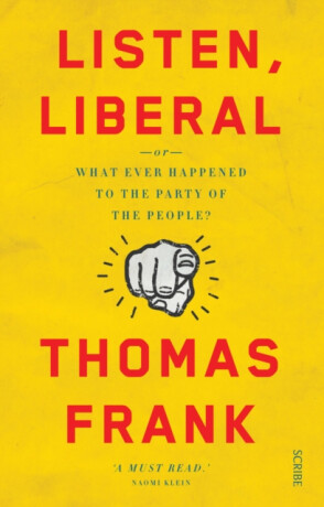 Listen, Liberal - Thomas Frank
