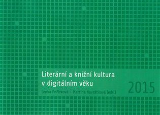 Literární a knižní kultura v digitálním věku - Martina Navrátilová,Lenka Pořízková