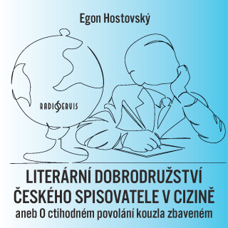 Literární dobrodružství českého spisovatele v cizině aneb O ctihodném povolání kouzla zbaveném - Egon Hostovský