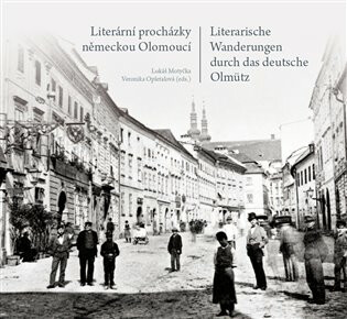 Literární procházky německou Olomoucí - Lukáš Motyčka,Veronika Opletalová