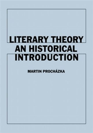 Literary Theory An Historical Introduction - Martin Procházka