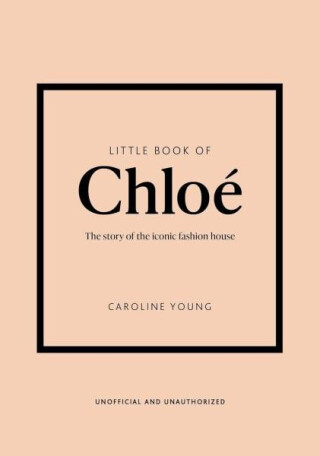 Little Book of Chloe: The story of the iconic brand - Caroline Youngová