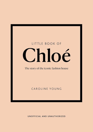 Little Book of Chloe: The story of the iconic brand - Caroline Youngová