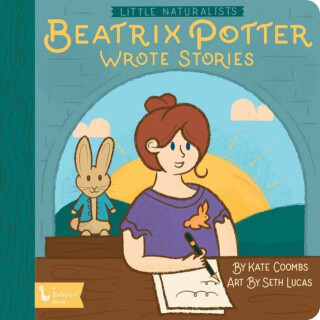 Little Naturalists: Beatrix Potter Wrote Stories - Kate Coombs,Seth Lucas