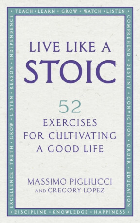 Live Like A Stoic - Massimo Pigliucci,Gregory Lopez