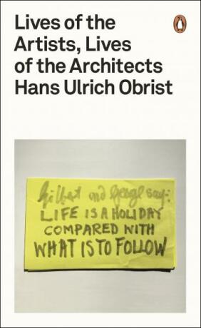 Lives of the Artists, Lives of the Architects - Hans Ulrich Obrist