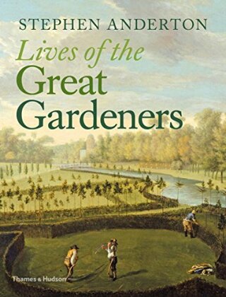 Lives of the Great Gardeners - Stephen Anderton