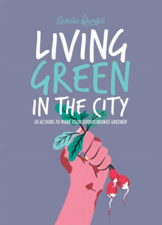 Living Green in the City - Ophelie Damble