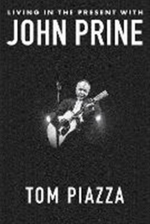 Living in the Present with John Prine - Tom Piazza