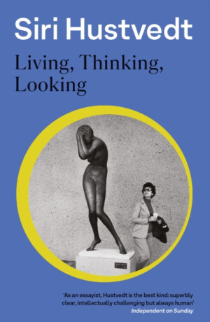 Living, Thinking, Looking - Siri Hustvedtová