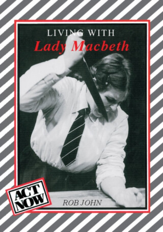 Living with Lady Macbeth - Rob John