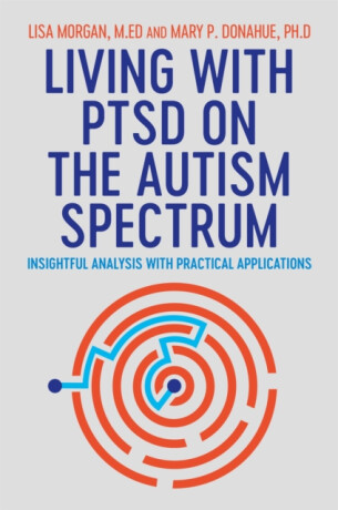 Living with PTSD on the Autism Spectrum - Lisa Morgan,Mary Donahue