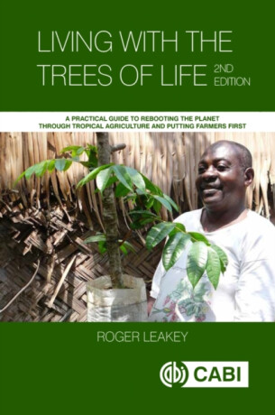 Living With the Trees of Life - Roger  Leakey