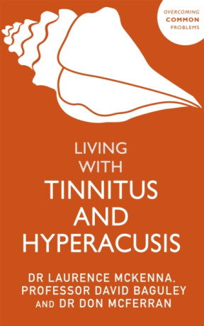 Living with Tinnitus and Hyperacusis - David Baguley,Laurence McKenna,Don McFerran