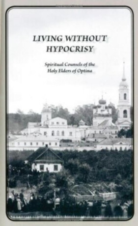 Living Without Hypocrisy - Elders of Optina,George Schaefer