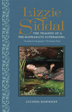 Lizzie Siddal - Hawksley Lucinda