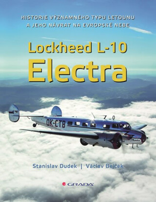 Lockheed L-10 Electra - Historie významného typu letounu a jeho návrat na české nebe - Stanislav Dudek,Václav Bejček