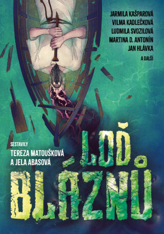Loď bláznů - antologie domácí fantastiky - Tereza Matoušková,Jela Abasová