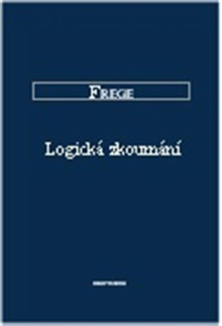 Logická zkoumání a základy aritmetiky - Gottlob Frege