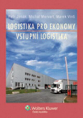 Logistika pro ekonomy - vstupní logistika - Petr Jirsák,Michal Mervart,Marek Vinš