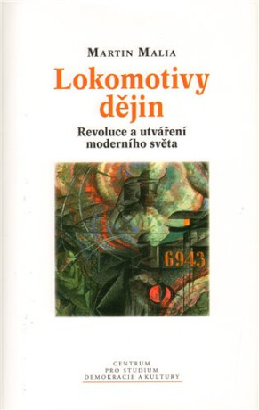 Lokomotivy dějin : revoluce a utváření moderního světa - Martin Malia