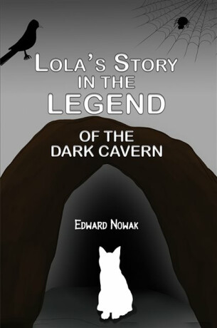Lola's Story in the Legend of the Dark Cavern - Edward Nowak