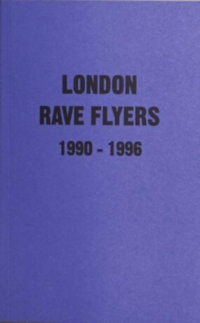 London Rave Flyers 1990-1996 - Matt Acornley