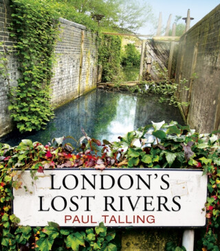 London's Lost Rivers - Paul Talling