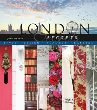 London Secrets: Style, Design, Glamour, Gardens - Janelle McCulloch