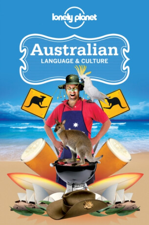Lonely Planet Australian Language & Culture - Lonely Planet,Alan Dench,Susan Butler,Peter Austin,Mark Newbrook,Jane Curtain,Denise Angelo,Dana Ober,Carolyn Coleman,Barry Blake