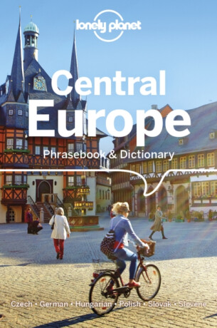 Lonely Planet Central Europe Phrasebook & Dictionary - Richard Nebeský,Lonely Planet,Piotr Czajkowski,Christina Mayer,Urska Pajer,Katarina Nodrovicziova,Gunter Muehl