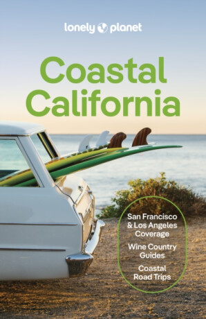 Lonely Planet Coastal California - Yanagihara Wendy,Anita Isalska,Lonely Planet,Ryan Ver Berkmoes,Alison Bing,Brash Celeste,Alexis Averbuck,Julie Tremaine,Amelia Mularz