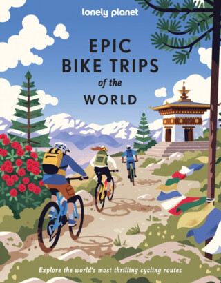 Lonely Planet Epic Bike Trips of the World - Lonely Planet