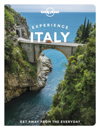 Lonely Planet Experience Italy - Paula Hardy,Lonely Planet,Duncan Garwood,Kevin Raub,Angela Corrias,Erica Firpo,Benedetta Geddo,Eva Sandoval,Stephanie Ong,Margherita Raag