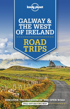 Lonely Planet Galway & the West of Ireland Road Trips - Lonely Planet,Belinda Dixon,Clifton Wilkinson