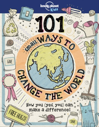 Lonely Planet Kids 101 Small Ways to Change the World - Lonely Planet Kids,Aubre Andrus