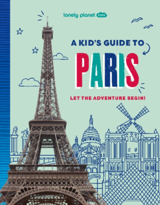 Lonely Planet Kids A Kid's Guide to Paris - Lonely Planet Kids,Paige Towler