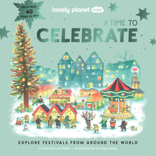 Lonely Planet Kids A Time to Celebrate - Kate Baker,Lonely Planet Kids