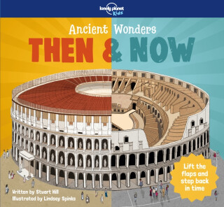 Lonely Planet Kids Ancient Wonders - Then & Now - Lonely Planet Kids,Stuart Hill