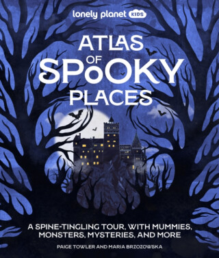 Lonely Planet Kids Atlas of Spooky Places - Lonely Planet Kids
