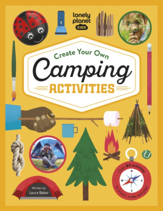 Lonely Planet Kids Create Your Own Camping Activities - Baker Laura,Lonely Planet Kids