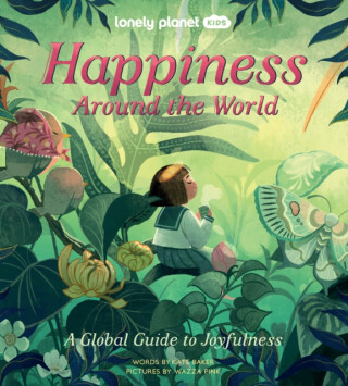 Lonely Planet Kids Happiness Around the World - Kate Baker,Lonely Planet Kids