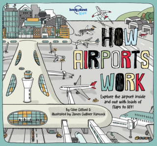 Lonely Planet Kids How Airports Work - Clive Gifford,Lonely Planet Kids,Tom Cornell