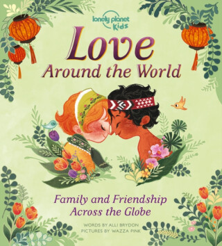 Lonely Planet Kids Love Around The World - Lonely Planet Kids,Alli Brydon