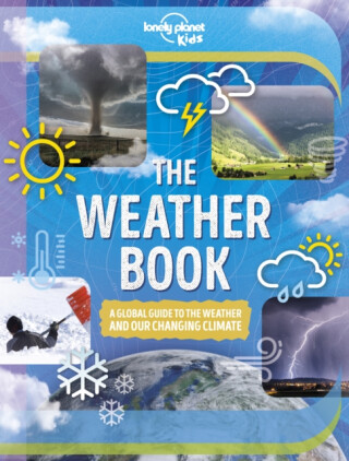 Lonely Planet Kids The Weather Book - Steve Parker,Lonely Planet Kids