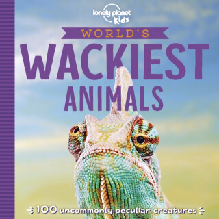 Lonely Planet Kids World's Wackiest Animals - Lonely Planet Kids,Anna Poon