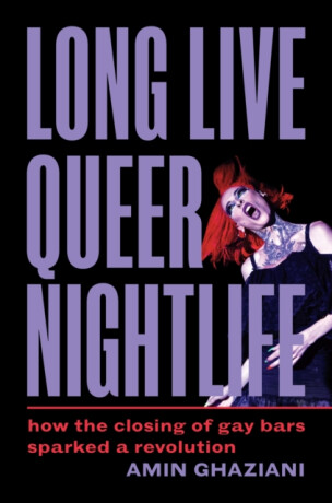 Long Live Queer Nightlife - Amin Ghaziani